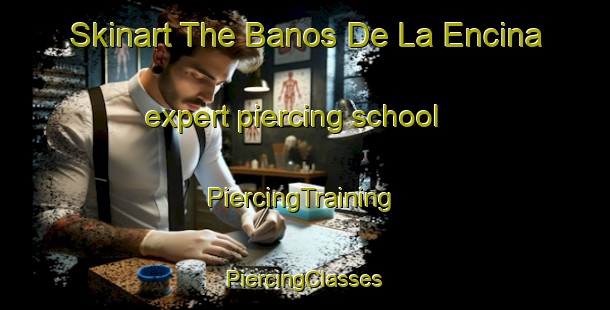 Skinart The Banos De La Encina expert piercing school | #PiercingTraining #PiercingClasses #SkinartTraining-Spain