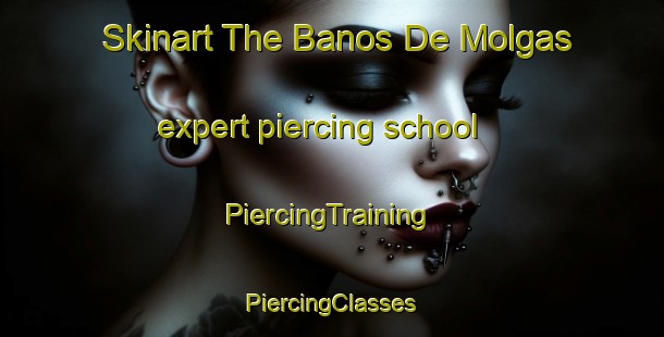 Skinart The Banos De Molgas expert piercing school | #PiercingTraining #PiercingClasses #SkinartTraining-Spain