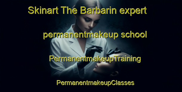 Skinart The Barbarin expert permanentmakeup school | #PermanentmakeupTraining #PermanentmakeupClasses #SkinartTraining-Spain