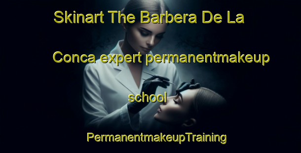 Skinart The Barbera De La Conca expert permanentmakeup school | #PermanentmakeupTraining #PermanentmakeupClasses #SkinartTraining-Spain