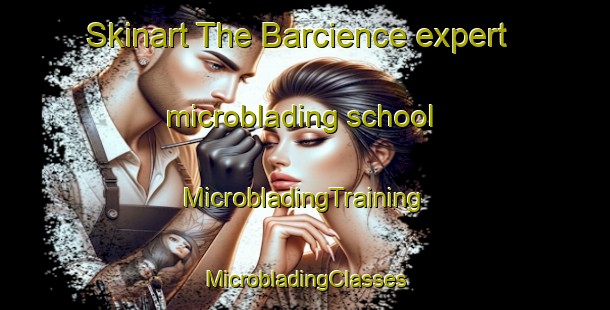 Skinart The Barcience expert microblading school | #MicrobladingTraining #MicrobladingClasses #SkinartTraining-Spain