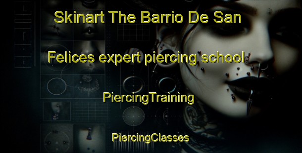 Skinart The Barrio De San Felices expert piercing school | #PiercingTraining #PiercingClasses #SkinartTraining-Spain