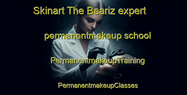 Skinart The Beariz expert permanentmakeup school | #PermanentmakeupTraining #PermanentmakeupClasses #SkinartTraining-Spain