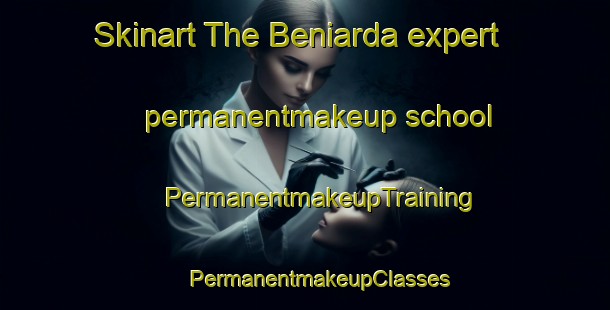 Skinart The Beniarda expert permanentmakeup school | #PermanentmakeupTraining #PermanentmakeupClasses #SkinartTraining-Spain