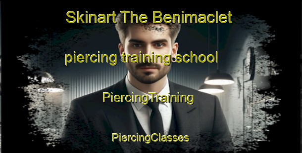 Skinart The Benimaclet piercing training school | #PiercingTraining #PiercingClasses #SkinartTraining-Spain