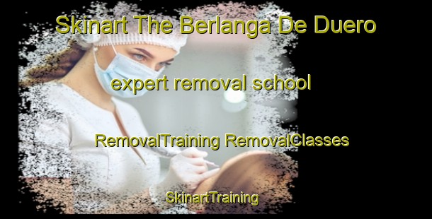 Skinart The Berlanga De Duero expert removal school | #RemovalTraining #RemovalClasses #SkinartTraining-Spain