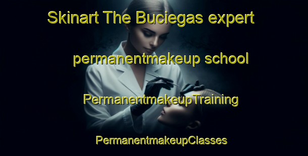 Skinart The Buciegas expert permanentmakeup school | #PermanentmakeupTraining #PermanentmakeupClasses #SkinartTraining-Spain