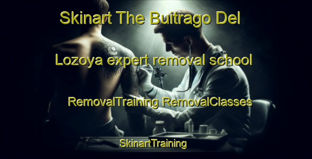 Skinart The Buitrago Del Lozoya expert removal school | #RemovalTraining #RemovalClasses #SkinartTraining-Spain