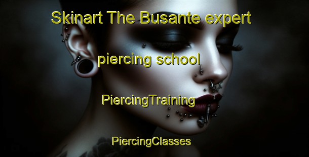 Skinart The Busante expert piercing school | PiercingTraining | PiercingClasses | SkinartTraining-Spain