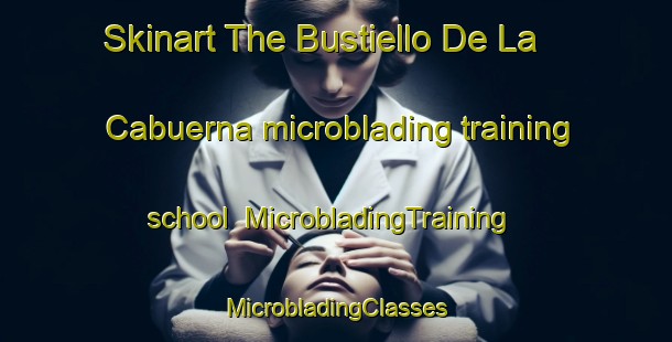 Skinart The Bustiello De La Cabuerna microblading training school | #MicrobladingTraining #MicrobladingClasses #SkinartTraining-Spain