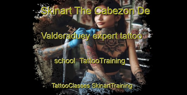 Skinart The Cabezon De Valderaduey expert tattoo school | #TattooTraining #TattooClasses #SkinartTraining-Spain