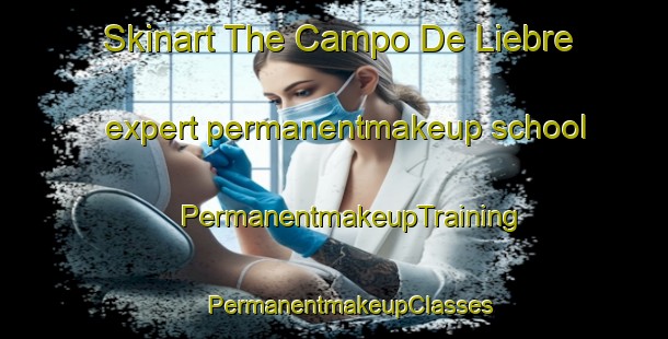 Skinart The Campo De Liebre expert permanentmakeup school | #PermanentmakeupTraining #PermanentmakeupClasses #SkinartTraining-Spain