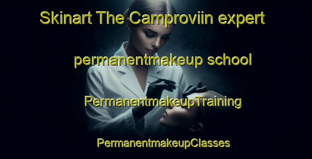 Skinart The Camproviin expert permanentmakeup school | #PermanentmakeupTraining #PermanentmakeupClasses #SkinartTraining-Spain