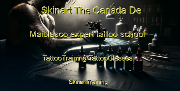 Skinart The Canada De Maiblasco expert tattoo school | #TattooTraining #TattooClasses #SkinartTraining-Spain