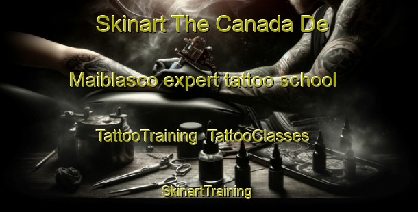 Skinart The Canada De Maiblasco expert tattoo school | TattooTraining | TattooClasses | SkinartTraining-Spain