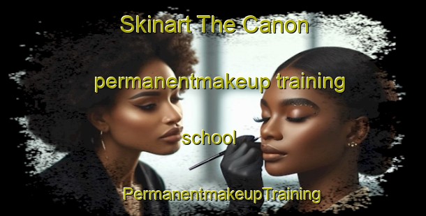 Skinart The Canon permanentmakeup training school | #PermanentmakeupTraining #PermanentmakeupClasses #SkinartTraining-Spain