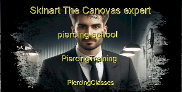 Skinart The Canovas expert piercing school | #PiercingTraining #PiercingClasses #SkinartTraining-Spain