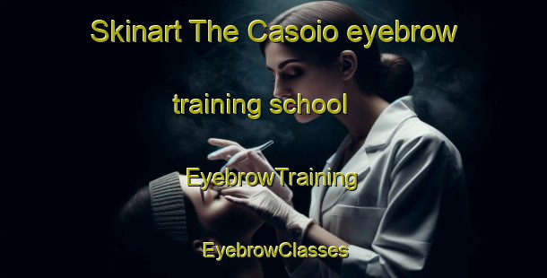 Skinart The Casoio eyebrow training school | EyebrowTraining | EyebrowClasses | SkinartTraining-Spain