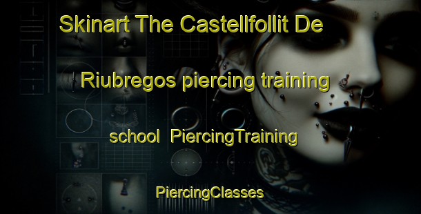 Skinart The Castellfollit De Riubregos piercing training school | #PiercingTraining #PiercingClasses #SkinartTraining-Spain