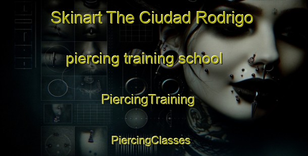 Skinart The Ciudad Rodrigo piercing training school | PiercingTraining | PiercingClasses | SkinartTraining-Spain
