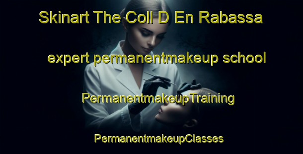 Skinart The Coll D En Rabassa expert permanentmakeup school | #PermanentmakeupTraining #PermanentmakeupClasses #SkinartTraining-Spain