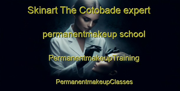 Skinart The Cotobade expert permanentmakeup school | #PermanentmakeupTraining #PermanentmakeupClasses #SkinartTraining-Spain