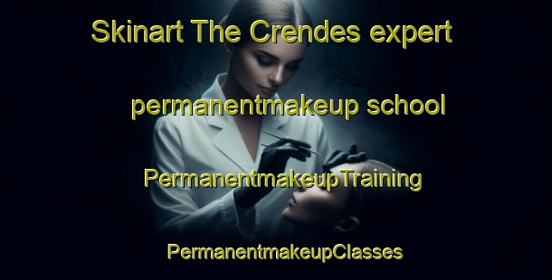 Skinart The Crendes expert permanentmakeup school | PermanentmakeupTraining | PermanentmakeupClasses | SkinartTraining-Spain