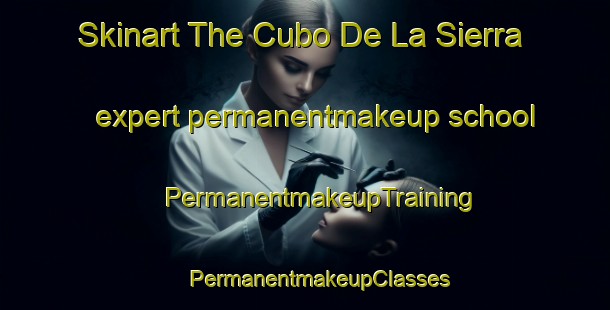 Skinart The Cubo De La Sierra expert permanentmakeup school | #PermanentmakeupTraining #PermanentmakeupClasses #SkinartTraining-Spain