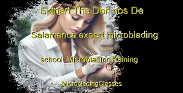 Skinart The Doninos De Salamanca expert microblading school | #MicrobladingTraining #MicrobladingClasses #SkinartTraining-Spain