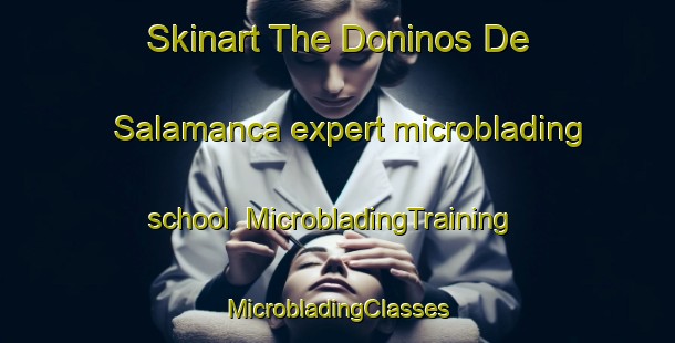 Skinart The Doninos De Salamanca expert microblading school | #MicrobladingTraining #MicrobladingClasses #SkinartTraining-Spain