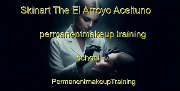 Skinart The El Arroyo Aceituno permanentmakeup training school | #PermanentmakeupTraining #PermanentmakeupClasses #SkinartTraining-Spain