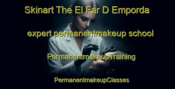 Skinart The El Far D Emporda expert permanentmakeup school | #PermanentmakeupTraining #PermanentmakeupClasses #SkinartTraining-Spain