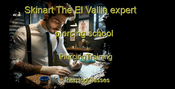 Skinart The El Vallin expert piercing school | #PiercingTraining #PiercingClasses #SkinartTraining-Spain