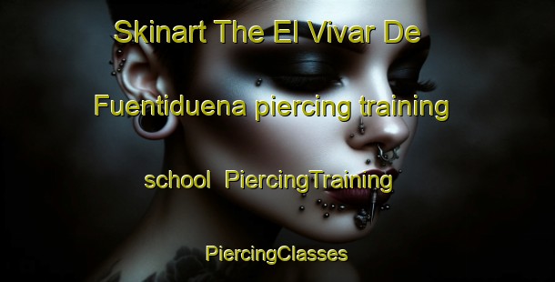 Skinart The El Vivar De Fuentiduena piercing training school | #PiercingTraining #PiercingClasses #SkinartTraining-Spain