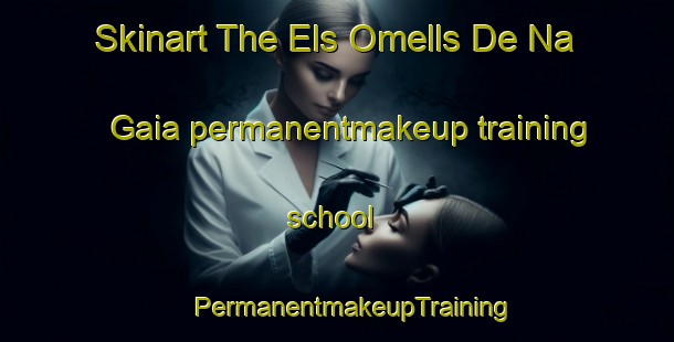 Skinart The Els Omells De Na Gaia permanentmakeup training school | #PermanentmakeupTraining #PermanentmakeupClasses #SkinartTraining-Spain