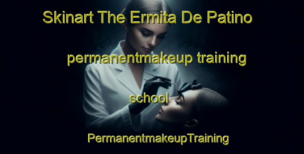 Skinart The Ermita De Patino permanentmakeup training school | #PermanentmakeupTraining #PermanentmakeupClasses #SkinartTraining-Spain