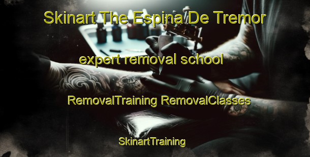 Skinart The Espina De Tremor expert removal school | #RemovalTraining #RemovalClasses #SkinartTraining-Spain