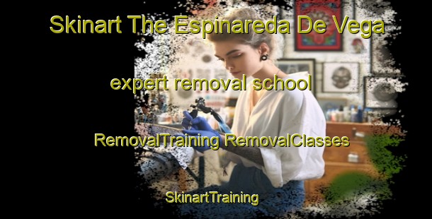 Skinart The Espinareda De Vega expert removal school | #RemovalTraining #RemovalClasses #SkinartTraining-Spain