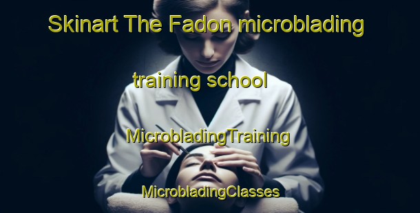 Skinart The Fadon microblading training school | #MicrobladingTraining #MicrobladingClasses #SkinartTraining-Spain