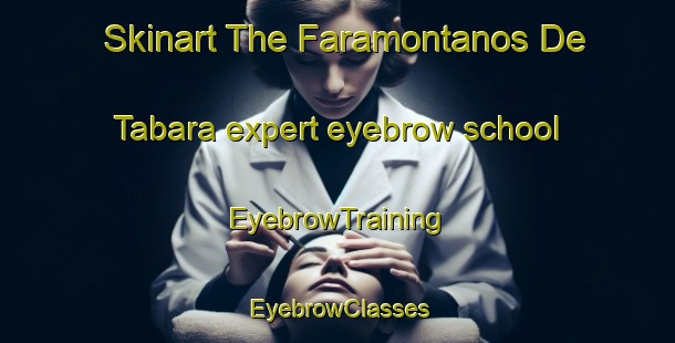 Skinart The Faramontanos De Tabara expert eyebrow school | EyebrowTraining | EyebrowClasses | SkinartTraining-Spain