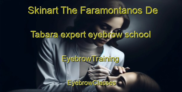 Skinart The Faramontanos De Tabara expert eyebrow school | EyebrowTraining | EyebrowClasses | SkinartTraining-Spain