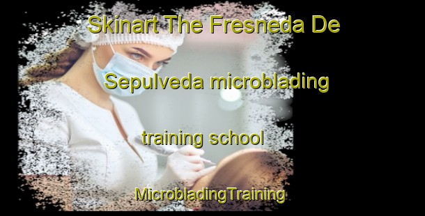 Skinart The Fresneda De Sepulveda microblading training school | #MicrobladingTraining #MicrobladingClasses #SkinartTraining-Spain