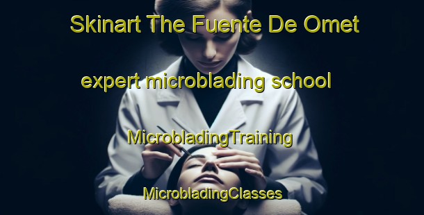 Skinart The Fuente De Omet expert microblading school | #MicrobladingTraining #MicrobladingClasses #SkinartTraining-Spain