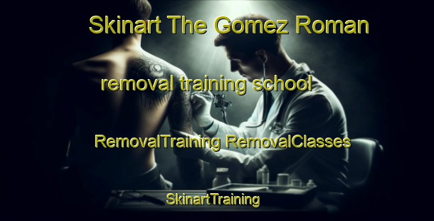 Skinart The Gomez Roman removal training school | #RemovalTraining #RemovalClasses #SkinartTraining-Spain