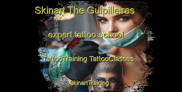 Skinart The Gulpilleiras expert tattoo school | #TattooTraining #TattooClasses #SkinartTraining-Spain