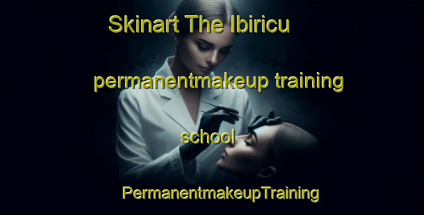 Skinart The Ibiricu permanentmakeup training school | #PermanentmakeupTraining #PermanentmakeupClasses #SkinartTraining-Spain