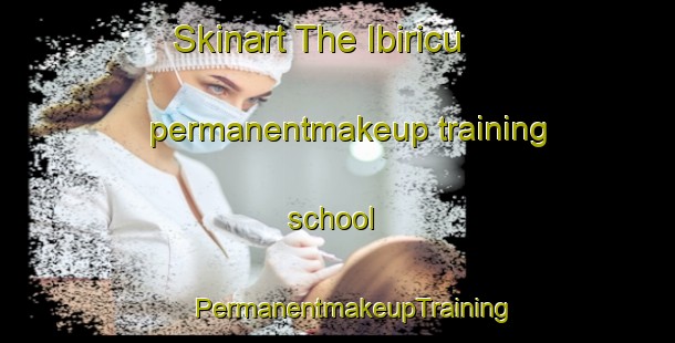 Skinart The Ibiricu permanentmakeup training school | #PermanentmakeupTraining #PermanentmakeupClasses #SkinartTraining-Spain