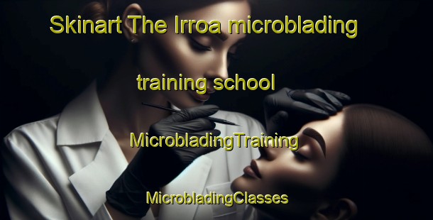 Skinart The Irroa microblading training school | #MicrobladingTraining #MicrobladingClasses #SkinartTraining-Spain