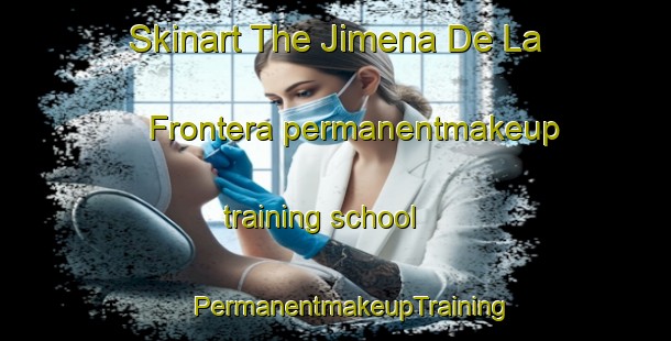 Skinart The Jimena De La Frontera permanentmakeup training school | #PermanentmakeupTraining #PermanentmakeupClasses #SkinartTraining-Spain