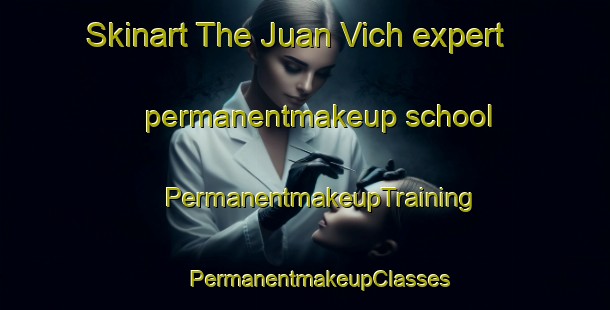 Skinart The Juan Vich expert permanentmakeup school | #PermanentmakeupTraining #PermanentmakeupClasses #SkinartTraining-Spain